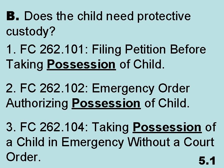 B. Does the child need protective custody? 1. FC 262. 101: Filing Petition Before