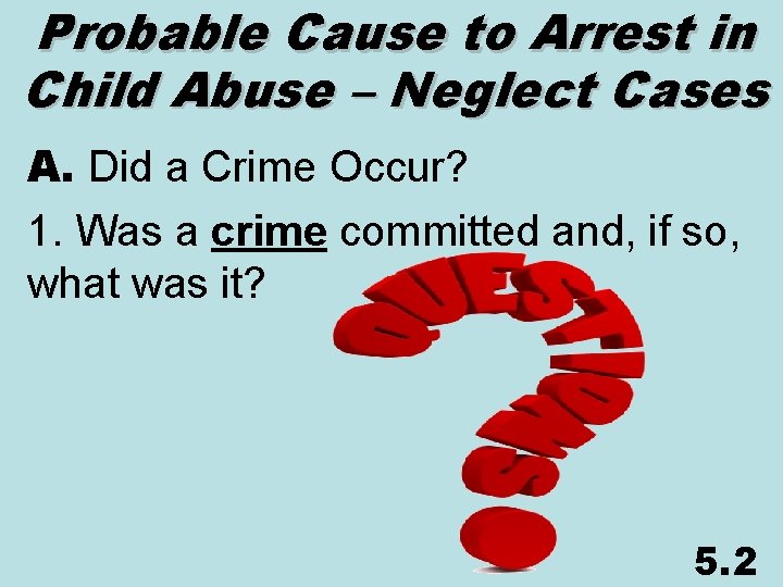 Probable Cause to Arrest in Child Abuse – Neglect Cases A. Did a Crime