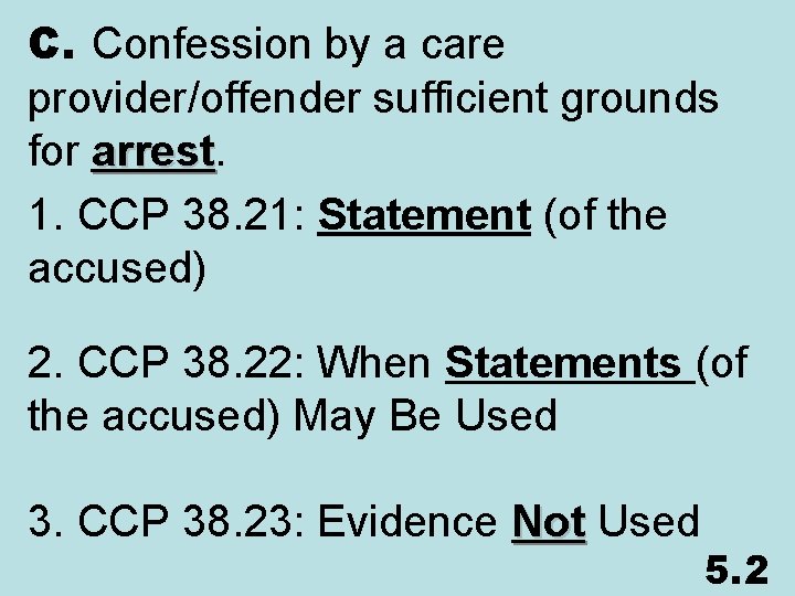 C. Confession by a care provider/offender sufficient grounds for arrest 1. CCP 38. 21: