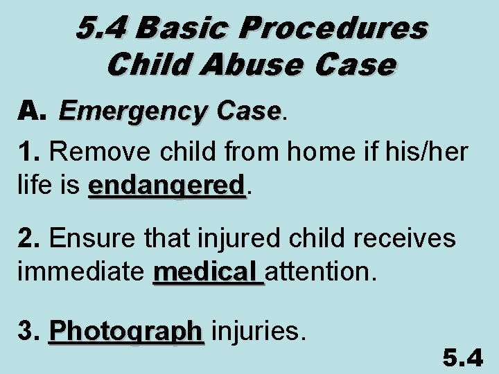 5. 4 Basic Procedures Child Abuse Case A. Emergency Case 1. Remove child from