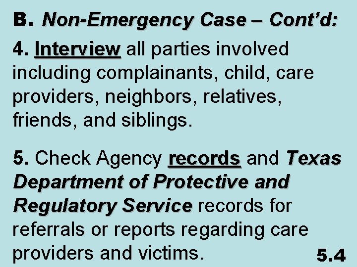 B. Non-Emergency Case – Cont’d: 4. Interview all parties involved Interview including complainants, child,