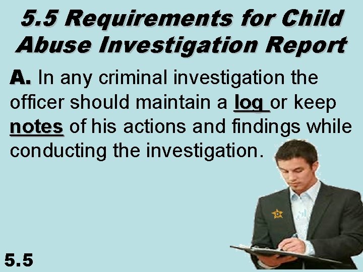 5. 5 Requirements for Child Abuse Investigation Report A. In any criminal investigation the