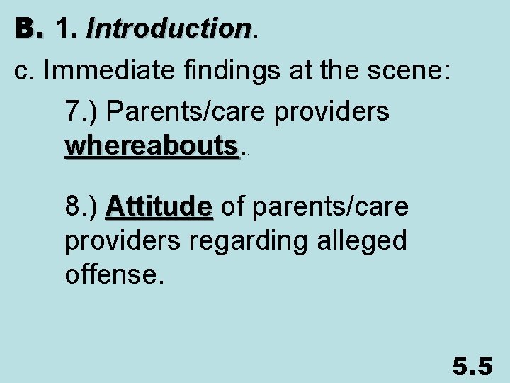 B. 1. Introduction c. Immediate findings at the scene: 7. ) Parents/care providers whereabouts.