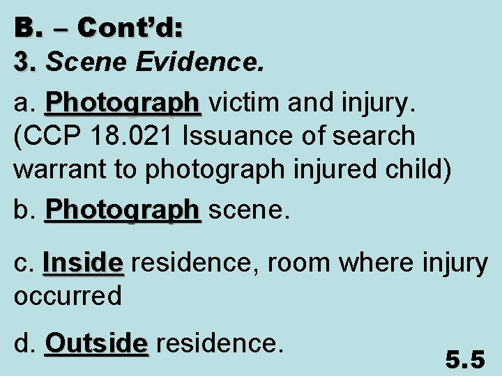 B. – Cont’d: 3. Scene Evidence. 3. a. Photograph victim and injury. Photograph (CCP