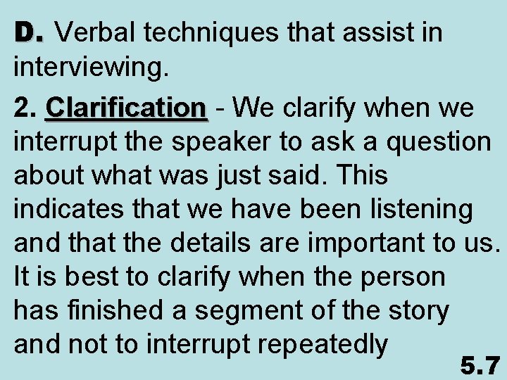 D. Verbal techniques that assist in interviewing. 2. Clarification - We clarify when we