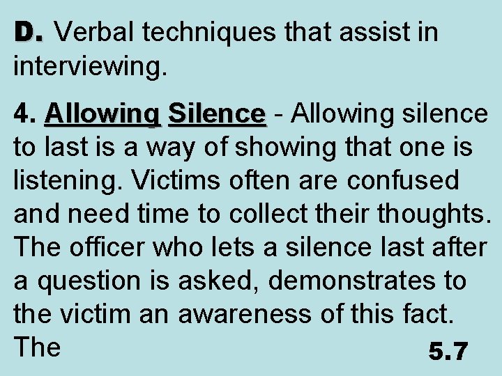 D. Verbal techniques that assist in interviewing. 4. Allowing Silence - Allowing silence Silence