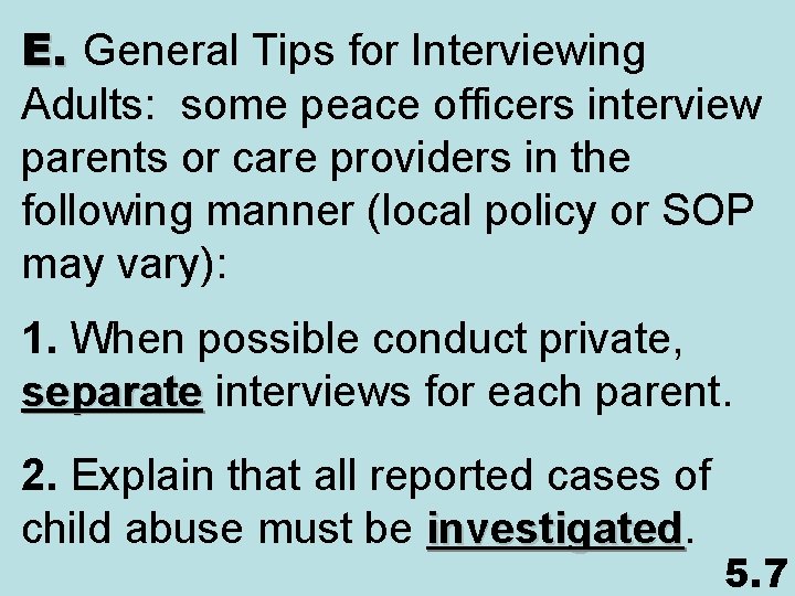 E. General Tips for Interviewing Adults: some peace officers interview parents or care providers