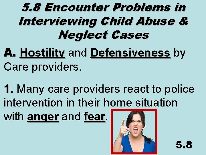 5. 8 Encounter Problems in Interviewing Child Abuse & Neglect Cases A. Defensiveness by