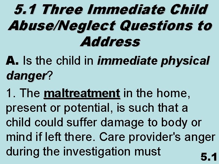 5. 1 Three Immediate Child Abuse/Neglect Questions to Address A. Is the child in