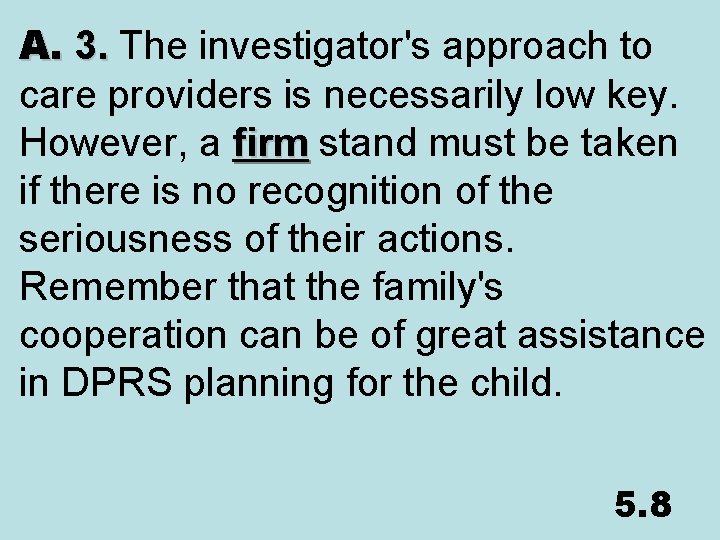 A. A. 3. The investigator's approach to care providers is necessarily low key. However,