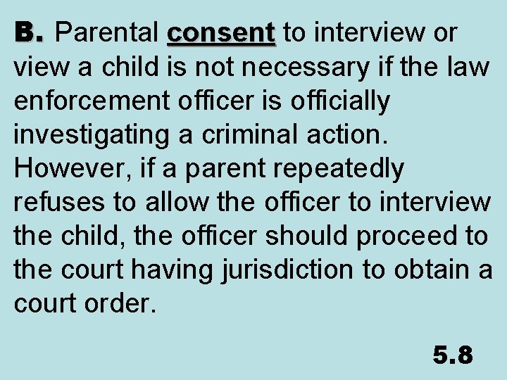 B. Parental consent to interview or consent view a child is not necessary if
