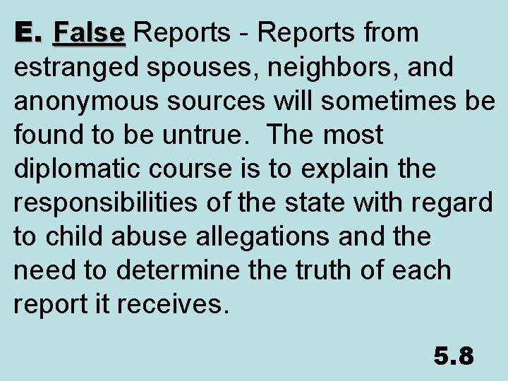 E. False Reports - Reports from False estranged spouses, neighbors, and anonymous sources will