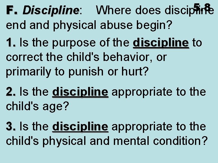 5. 8 F. Discipline: Where does discipline Discipline end and physical abuse begin? 1.