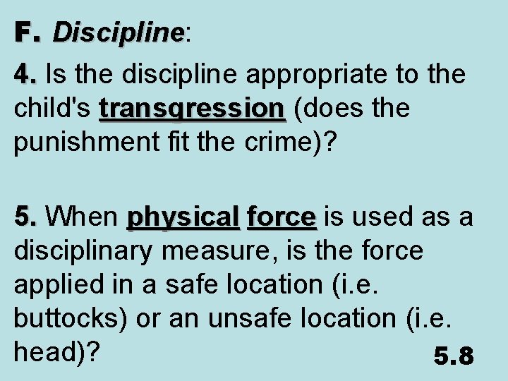 F. Discipline: Discipline 4. Is the discipline appropriate to the child's transgression (does the