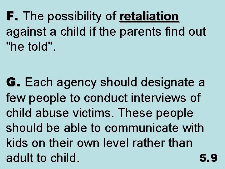 F. The possibility of retaliation against a child if the parents find out "he