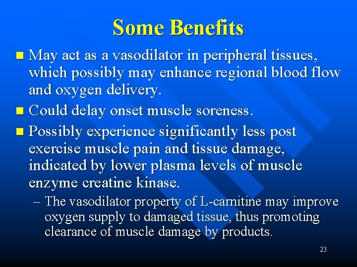 Some Benefits May act as a vasodilator in peripheral tissues, which possibly may enhance