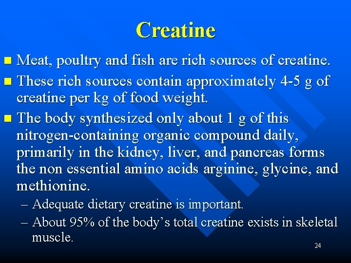 Creatine Meat, poultry and fish are rich sources of creatine. n These rich sources