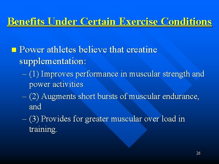 Benefits Under Certain Exercise Conditions n Power athletes believe that creatine supplementation: – (1)