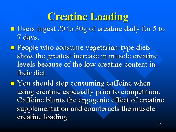 Creatine Loading Users ingest 20 to 30 g of creatine daily for 5 to