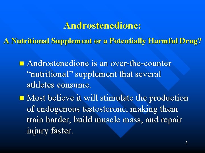 Androstenedione: A Nutritional Supplement or a Potentially Harmful Drug? Androstenedione is an over-the-counter “nutritional”