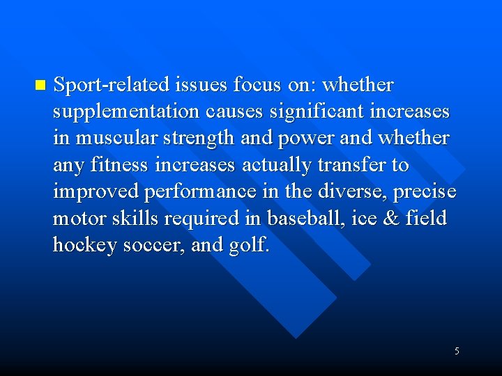 n Sport-related issues focus on: whether supplementation causes significant increases in muscular strength and