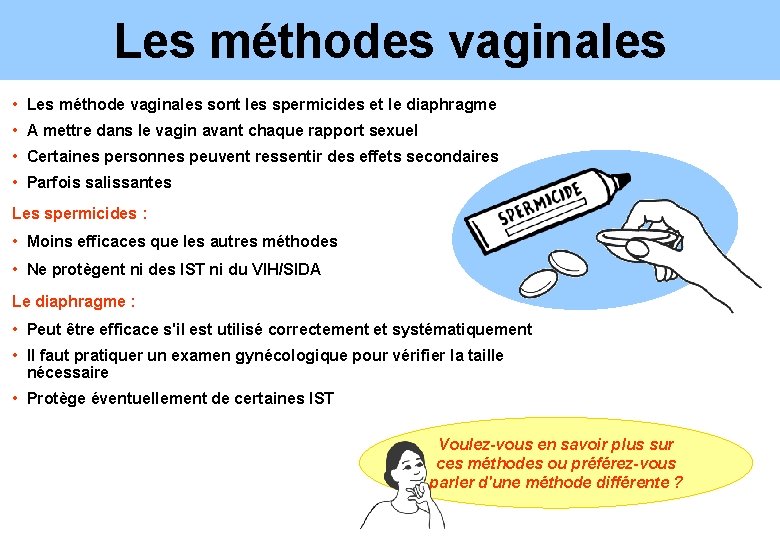 Les méthodes vaginales • Les méthode vaginales sont les spermicides et le diaphragme •
