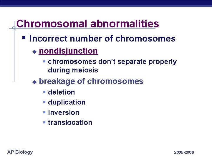 Chromosomal abnormalities § Incorrect number of chromosomes u nondisjunction § chromosomes don’t separate properly