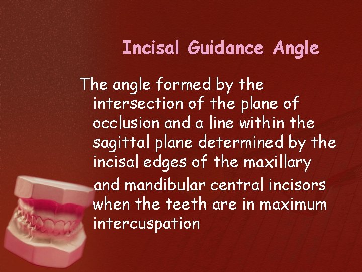 Incisal Guidance Angle The angle formed by the intersection of the plane of occlusion