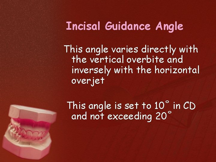 Incisal Guidance Angle This angle varies directly with the vertical overbite and inversely with