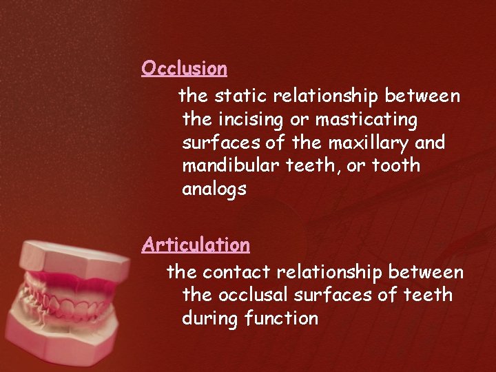 Occlusion the static relationship between the incising or masticating surfaces of the maxillary and