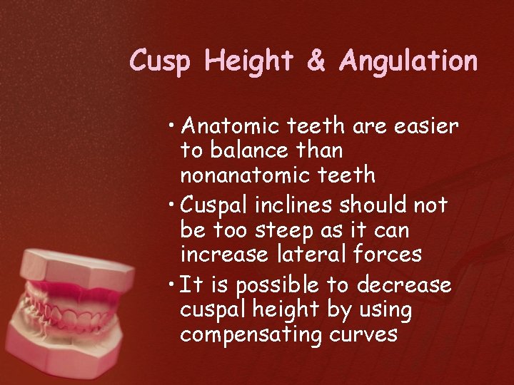 Cusp Height & Angulation • Anatomic teeth are easier to balance than nonanatomic teeth
