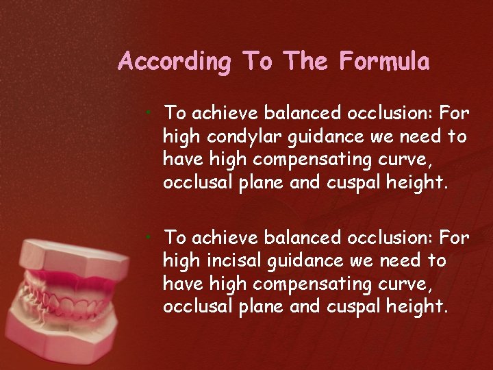 According To The Formula • To achieve balanced occlusion: For high condylar guidance we