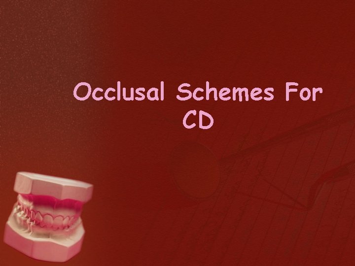 Occlusal Schemes For CD 