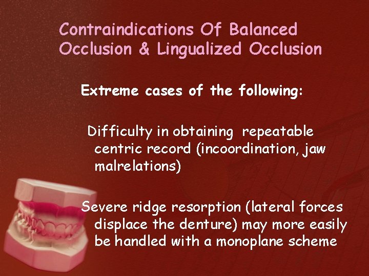 Contraindications Of Balanced Occlusion & Lingualized Occlusion Extreme cases of the following: Difficulty in
