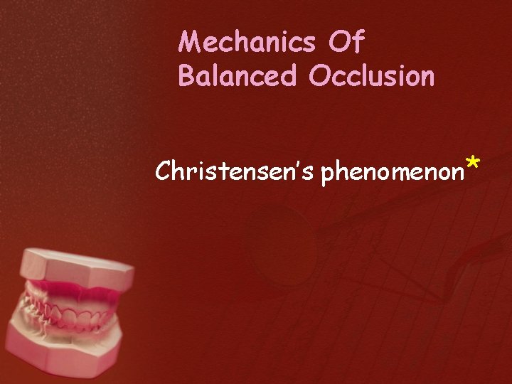 Mechanics Of Balanced Occlusion Christensen’s phenomenon* 