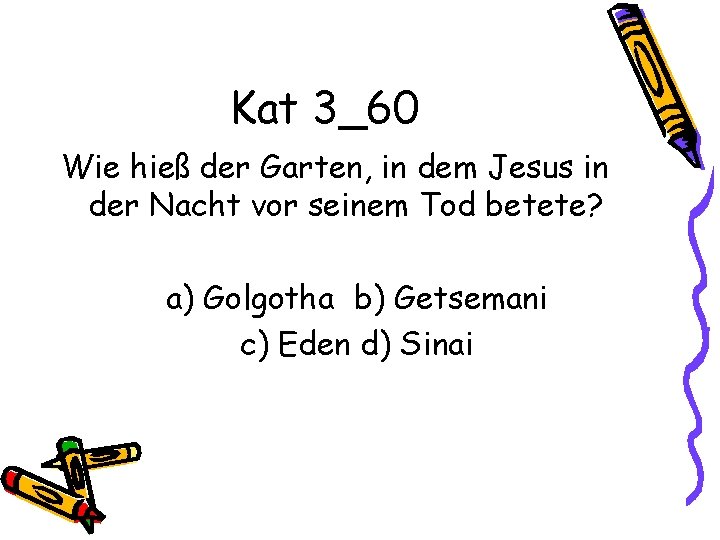 Kat 3_60 Wie hieß der Garten, in dem Jesus in der Nacht vor seinem