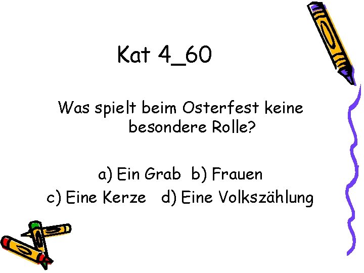 Kat 4_60 Was spielt beim Osterfest keine besondere Rolle? a) Ein Grab b) Frauen