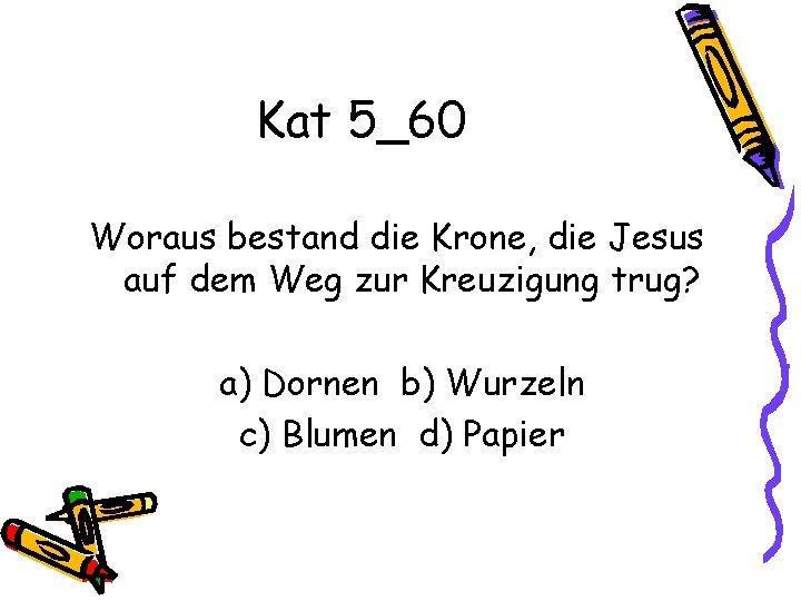 Kat 5_60 Woraus bestand die Krone, die Jesus auf dem Weg zur Kreuzigung trug?