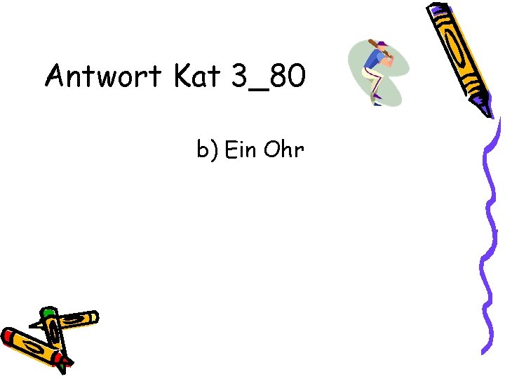 Antwort Kat 3_80 b) Ein Ohr 