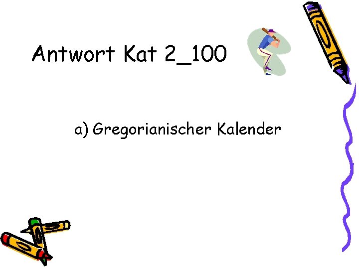 Antwort Kat 2_100 a) Gregorianischer Kalender 