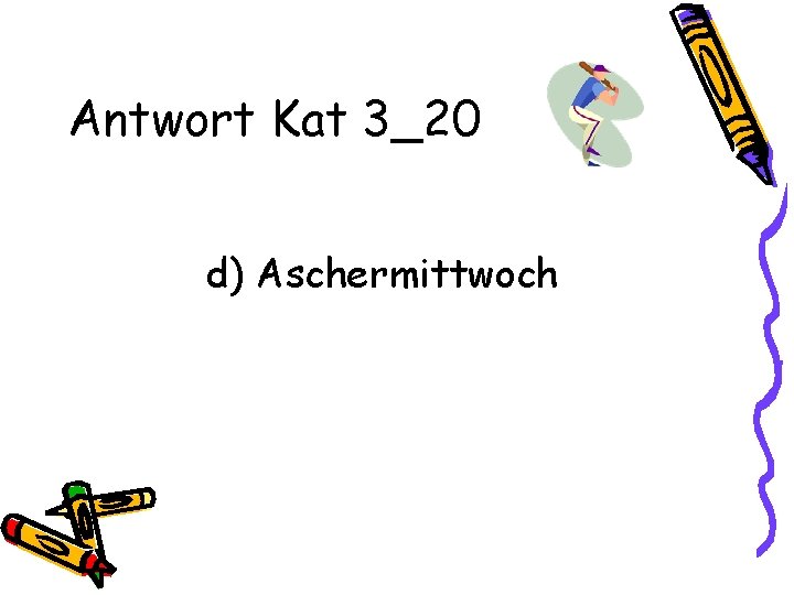 Antwort Kat 3_20 d) Aschermittwoch 