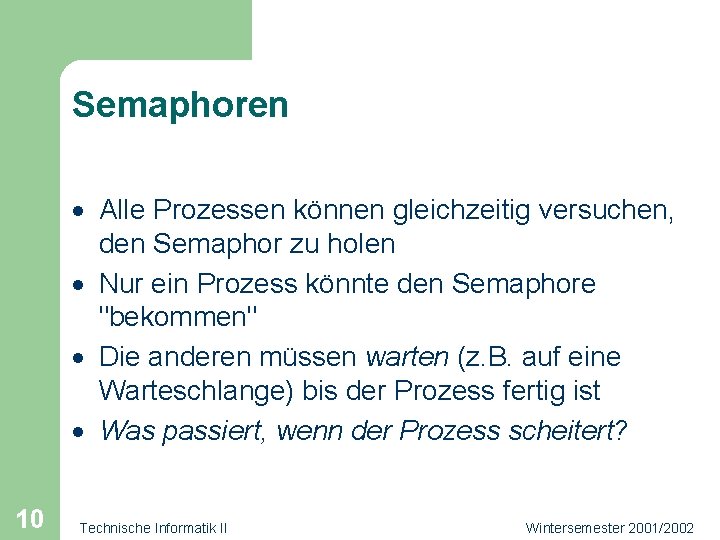 Semaphoren · Alle Prozessen können gleichzeitig versuchen, den Semaphor zu holen · Nur ein