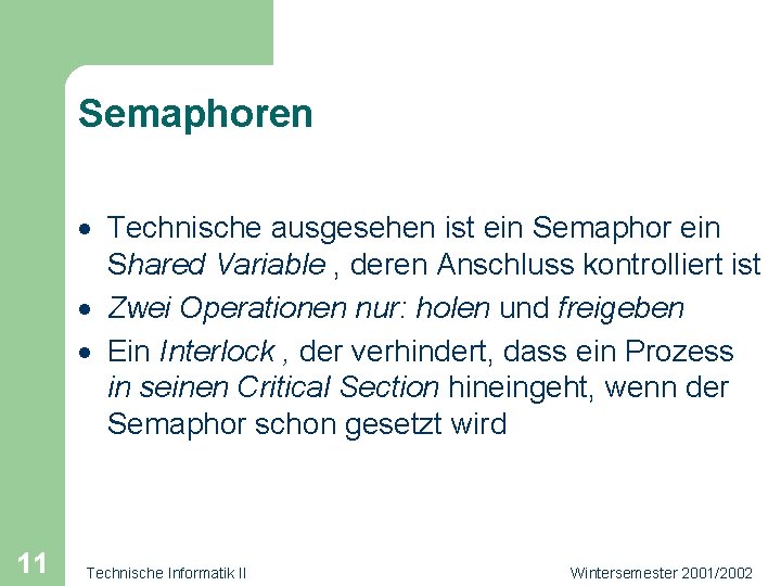 Semaphoren · Technische ausgesehen ist ein Semaphor ein Shared Variable , deren Anschluss kontrolliert