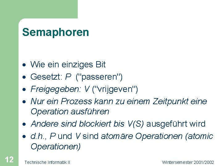 Semaphoren · · Wie einziges Bit Gesetzt: P ("passeren") Freigegeben: V ("vrijgeven") Nur ein