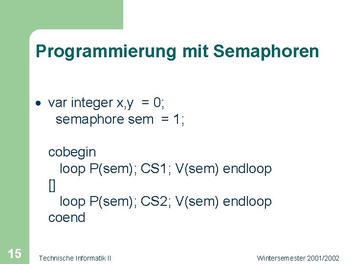 Programmierung mit Semaphoren · var integer x, y = 0; semaphore sem = 1;