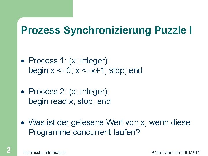 Prozess Synchronizierung Puzzle I · Process 1: (x: integer) begin x <- 0; x