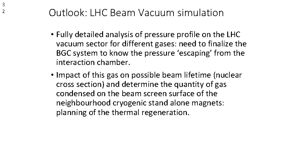 3 2 Outlook: LHC Beam Vacuum simulation • Fully detailed analysis of pressure profile
