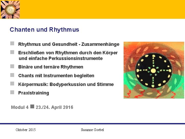  Chanten und Rhythmus g Rhythmus und Gesundheit - Zusammenhänge g Erschließen von Rhythmen