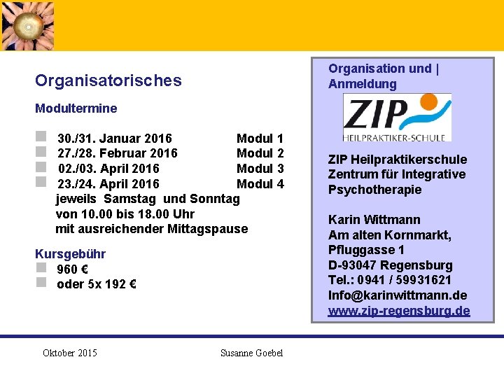  Organisation und | Anmeldung Organisatorisches Modultermine g 30. /31. Januar 2016 Modul 1