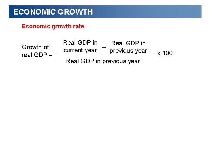 ECONOMIC GROWTH Economic growth rate Growth of real GDP = Real GDP in current